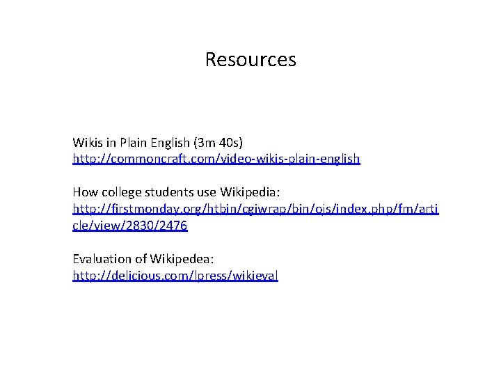 Resources Wikis in Plain English (3 m 40 s) http: //commoncraft. com/video-wikis-plain-english How college