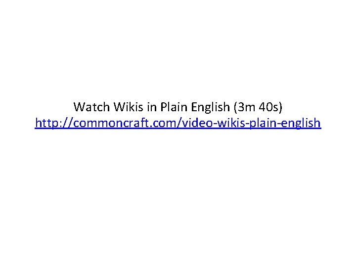Watch Wikis in Plain English (3 m 40 s) http: //commoncraft. com/video-wikis-plain-english 
