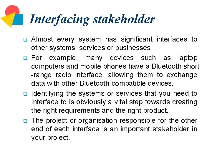 Interfacing stakeholder q q Almost every system has significant interfaces to other systems, services
