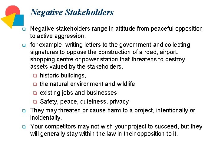 Negative Stakeholders q q Negative stakeholders range in attitude from peaceful opposition to active