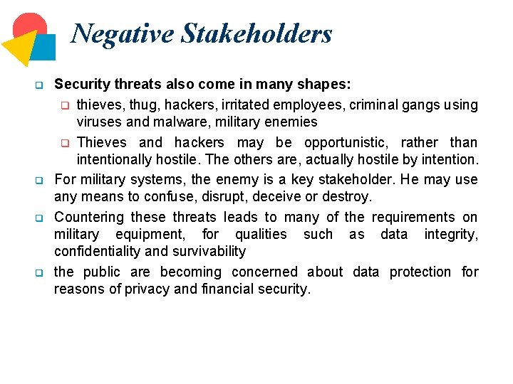 Negative Stakeholders q q Security threats also come in many shapes: q thieves, thug,