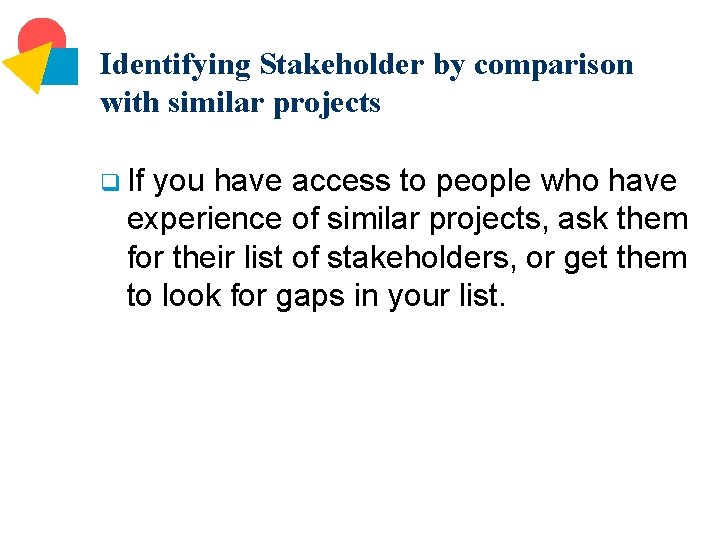 Identifying Stakeholder by comparison with similar projects q If you have access to people