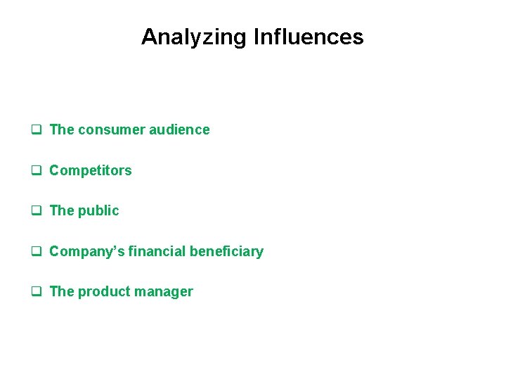 Analyzing Influences q The consumer audience q Competitors q The public q Company’s financial