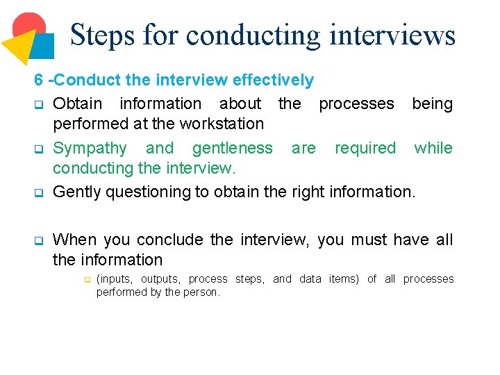 Steps for conducting interviews 6 -Conduct the interview effectively q Obtain information about the