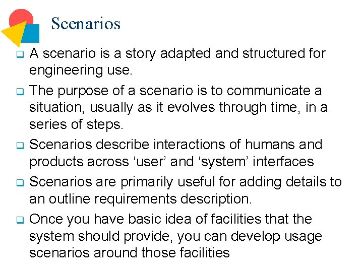 Scenarios q q q A scenario is a story adapted and structured for engineering