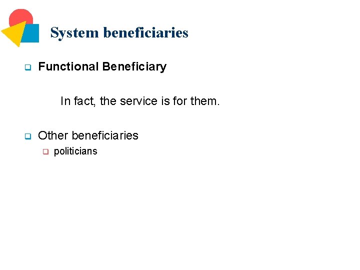 System beneficiaries q Functional Beneficiary In fact, the service is for them. q Other