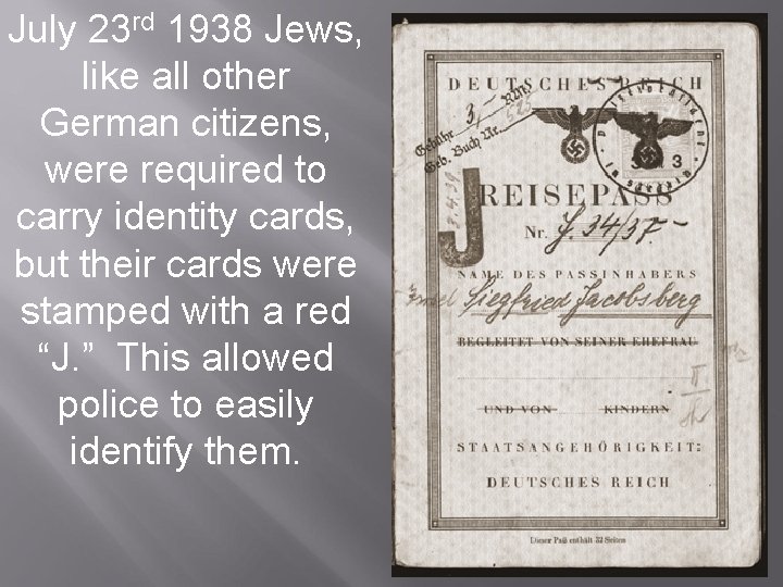 July 23 rd 1938 Jews, like all other German citizens, were required to carry