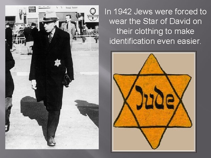 In 1942 Jews were forced to wear the Star of David on their clothing