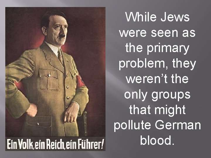 While Jews were seen as the primary problem, they weren’t the only groups that