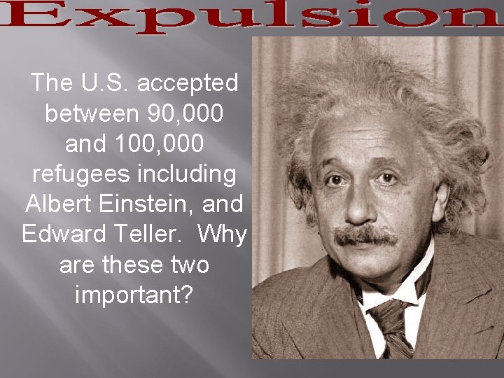 The U. S. accepted between 90, 000 and 100, 000 refugees including Albert Einstein,