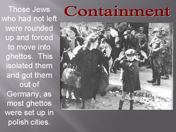 Those Jews who had not left were rounded up and forced to move into