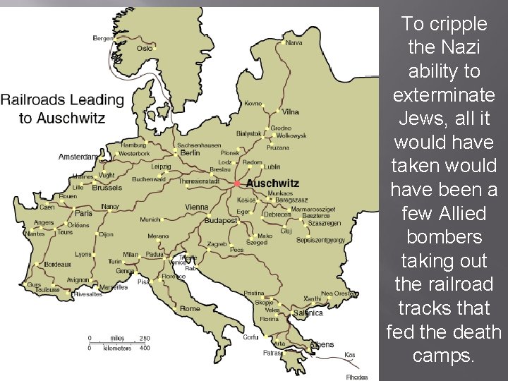 To cripple the Nazi ability to exterminate Jews, all it would have taken would