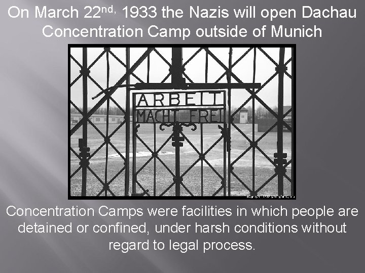 On March 22 nd, 1933 the Nazis will open Dachau Concentration Camp outside of