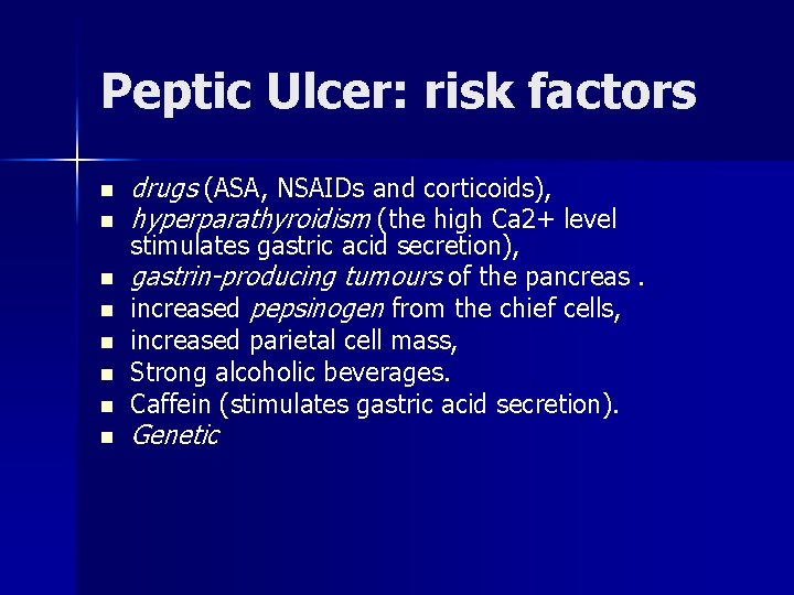 Peptic Ulcer: risk factors n n n n drugs (ASA, NSAIDs and corticoids), hyperparathyroidism