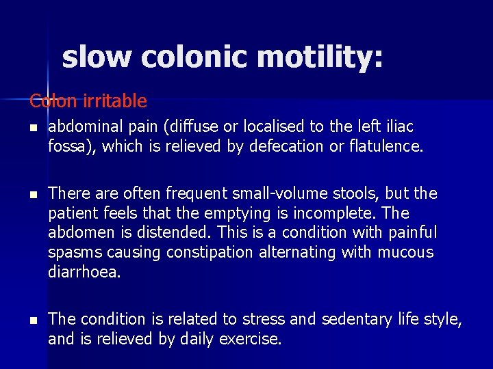 slow colonic motility: Colon irritable n abdominal pain (diffuse or localised to the left