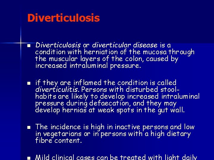 Diverticulosis n n Diverticulosis or diverticular disease is a condition with herniation of the