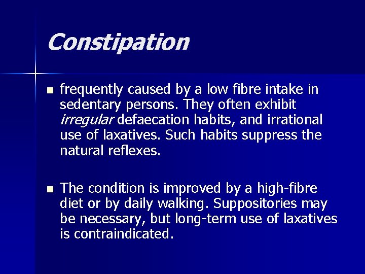 Constipation n n frequently caused by a low fibre intake in sedentary persons. They