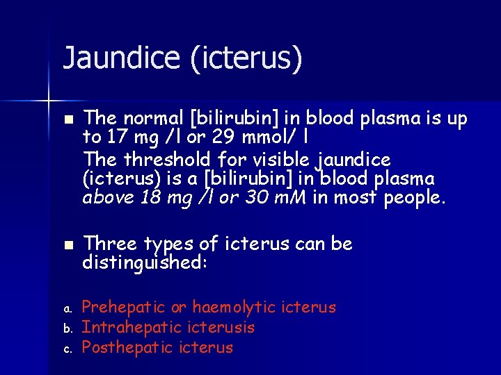 Jaundice (icterus) n n a. b. c. The normal [bilirubin] in blood plasma is