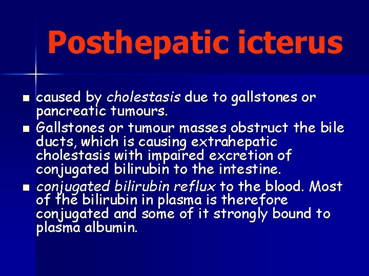 Posthepatic icterus n n n caused by cholestasis due to gallstones or pancreatic tumours.