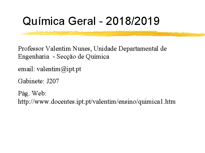 Química Geral - 2018/2019 Professor Valentim Nunes, Unidade Departamental de Engenharia - Secção de