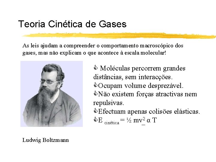 Teoria Cinética de Gases As leis ajudam a compreender o comportamento macroscópico dos gases,