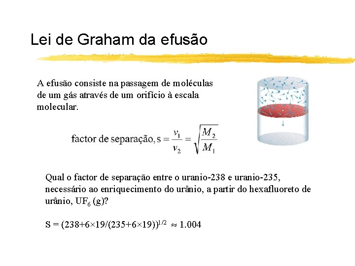 Lei de Graham da efusão A efusão consiste na passagem de moléculas de um