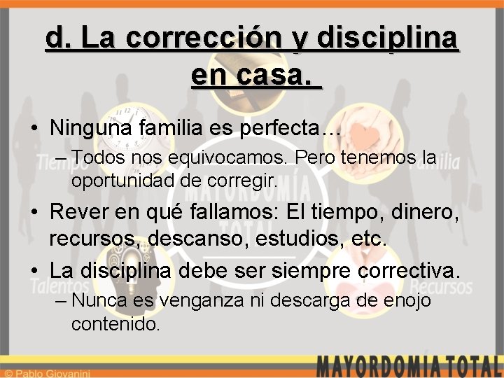 d. La corrección y disciplina en casa. • Ninguna familia es perfecta… – Todos