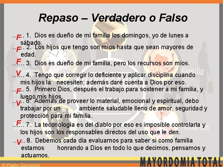 Repaso – Verdadero o Falso …… F 1. Dios es dueño de mi familia