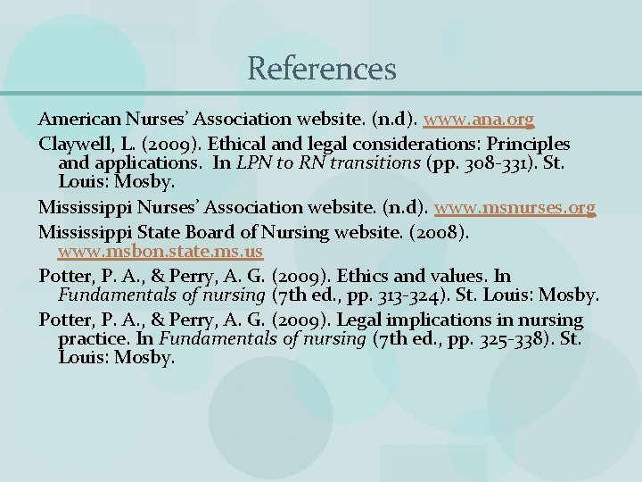 References American Nurses’ Association website. (n. d). www. ana. org Claywell, L. (2009). Ethical