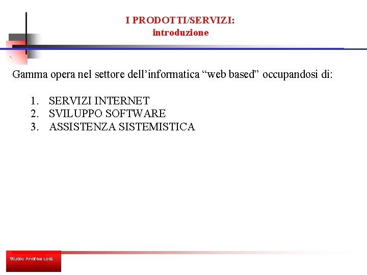 I PRODOTTI/SERVIZI: introduzione Gamma opera nel settore dell’informatica “web based” occupandosi di: 1. SERVIZI