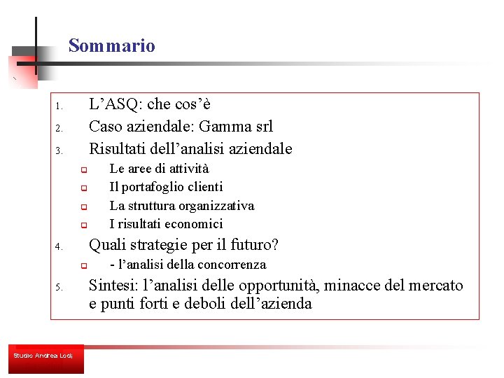 Sommario L’ASQ: che cos’è Caso aziendale: Gamma srl Risultati dell’analisi aziendale 1. 2. 3.