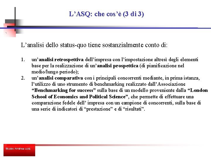 L’ASQ: che cos’è (3 di 3) L’analisi dello status-quo tiene sostanzialmente conto di: 1.