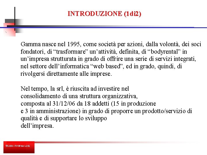 INTRODUZIONE (1 di 2) Gamma nasce nel 1995, come società per azioni, dalla volontà,