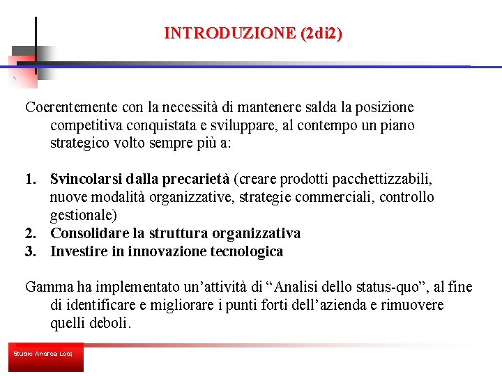 INTRODUZIONE (2 di 2) Coerentemente con la necessità di mantenere salda la posizione competitiva