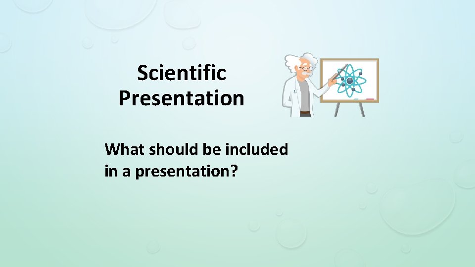 Scientific Presentation What should be included in a presentation? 