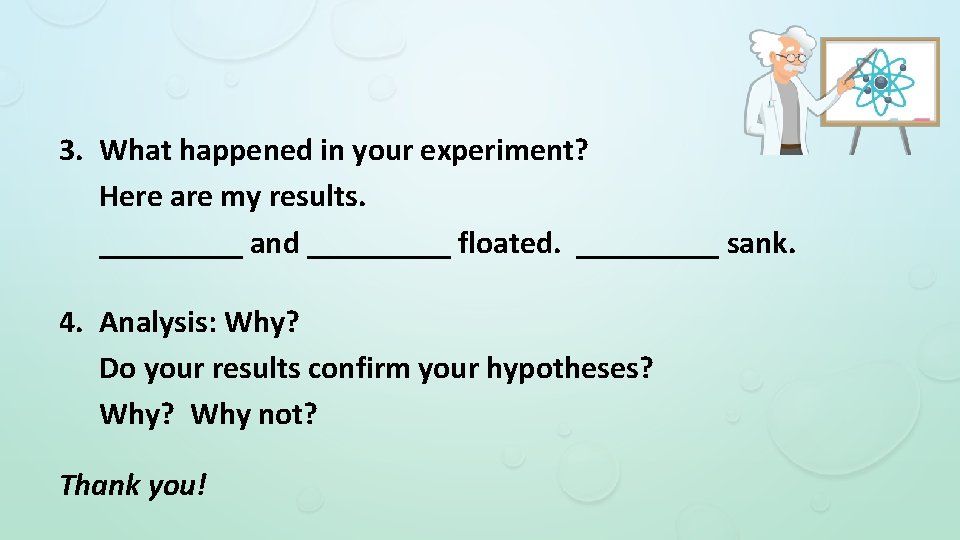 3. What happened in your experiment? Here are my results. _____ and _____ floated.