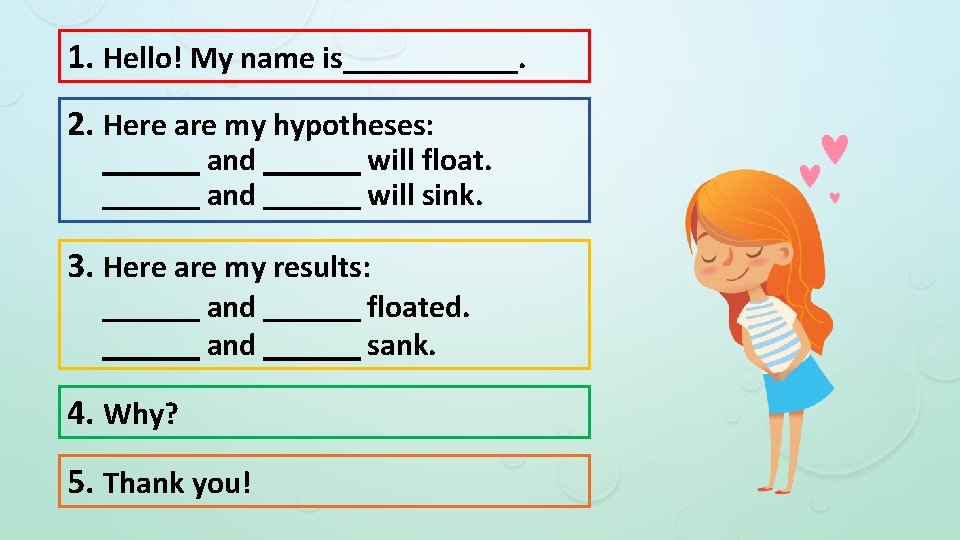 1. Hello! My name is______. 2. Here are my hypotheses: ＿＿＿ and ＿＿＿ will