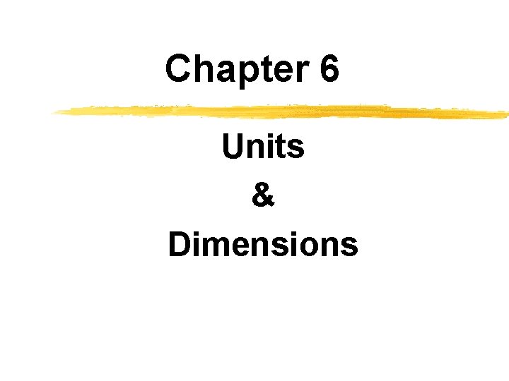 Chapter 6 Units & Dimensions 