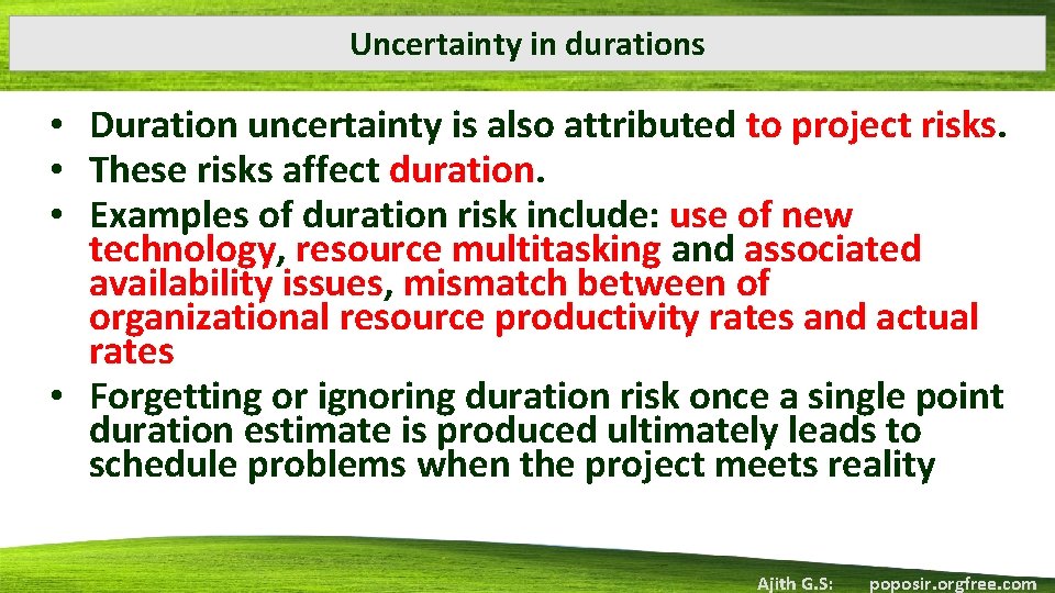 Uncertainty in durations • Duration uncertainty is also attributed to project risks. • These