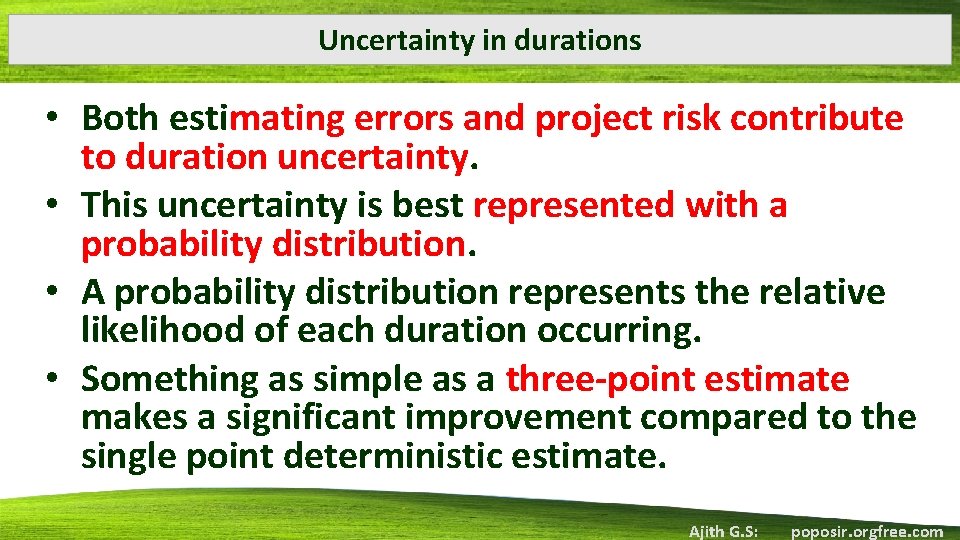 Uncertainty in durations • Both estimating errors and project risk contribute to duration uncertainty.