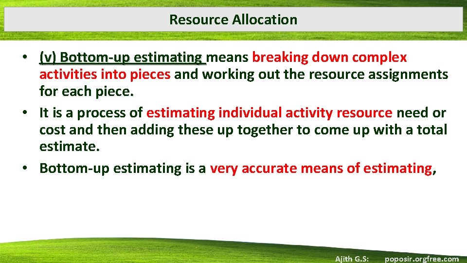 Resource Allocation • (v) Bottom-up estimating means breaking down complex activities into pieces and