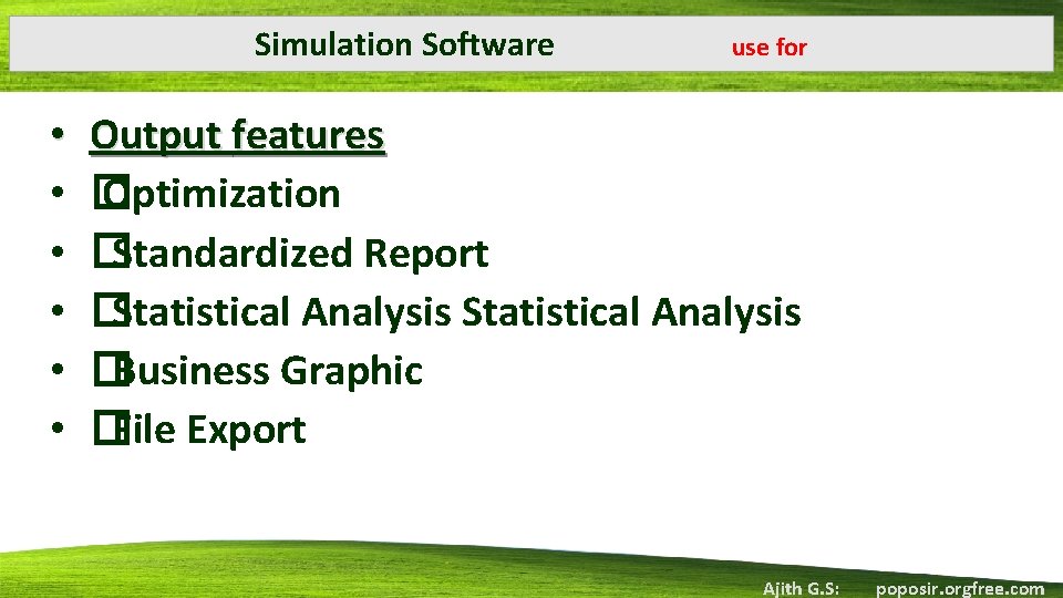 Simulation Software • • • use for Output features � Optimization �Standardized Report �Statistical