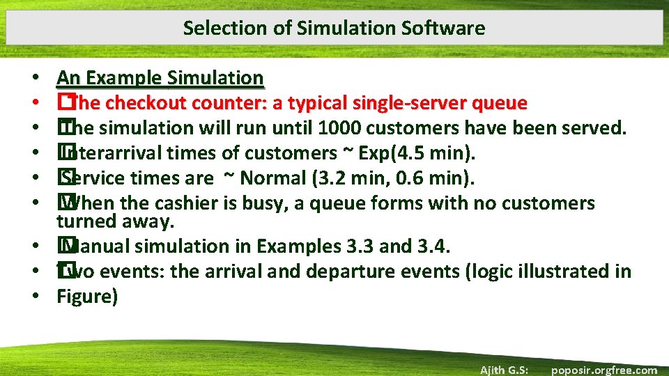 Selection of Simulation Software An Example Simulation �The checkout counter: a typical single-server queue