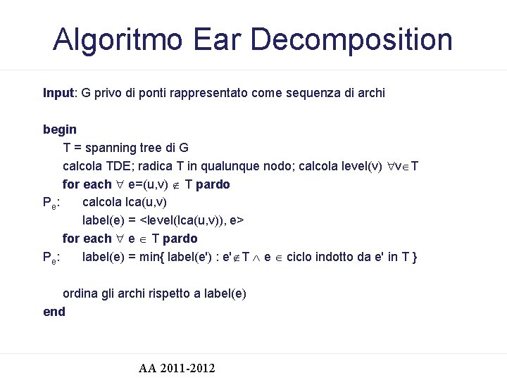 Algoritmo Ear Decomposition Input: G privo di ponti rappresentato come sequenza di archi begin