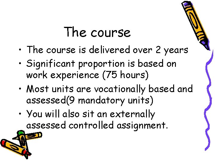 The course • The course is delivered over 2 years • Significant proportion is