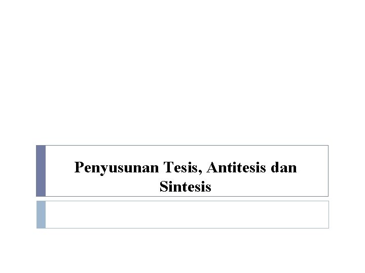 Penyusunan Tesis, Antitesis dan Sintesis 
