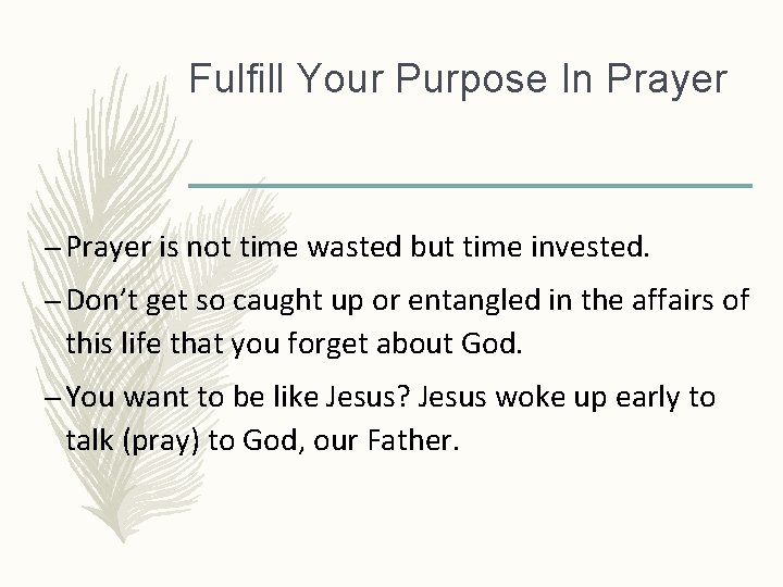 Fulfill Your Purpose In Prayer – Prayer is not time wasted but time invested.
