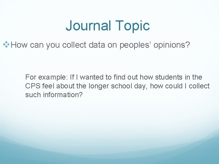 Journal Topic v. How can you collect data on peoples’ opinions? For example: If