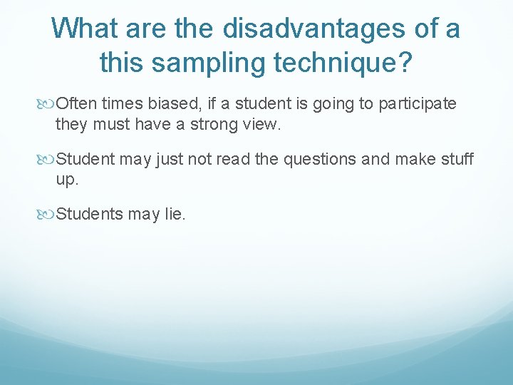 What are the disadvantages of a this sampling technique? Often times biased, if a