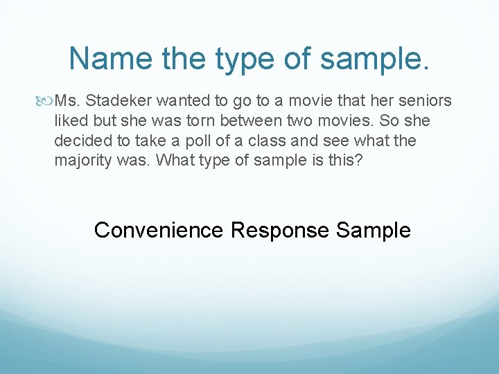 Name the type of sample. Ms. Stadeker wanted to go to a movie that